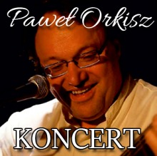 Paweł Orkisz koncert